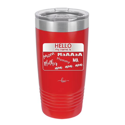 Hello My Name is Mom Maa Mommy Name Tag - Laser Engraved Stainless Steel Drinkware - 1169 -