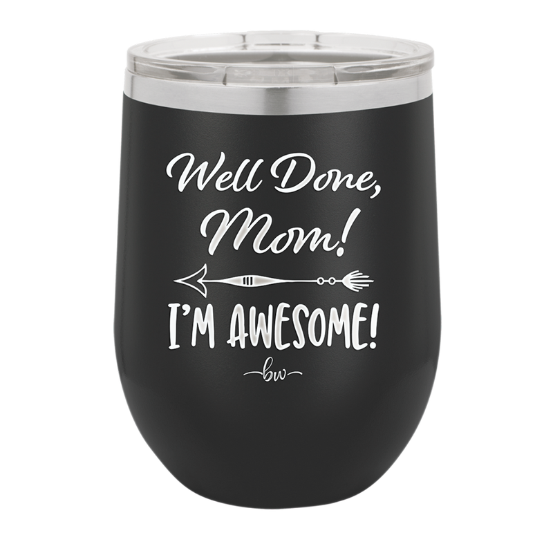 Well Done Mom, I'm Awesome - Laser Engraved Stainless Steel Drinkware - 1170 -