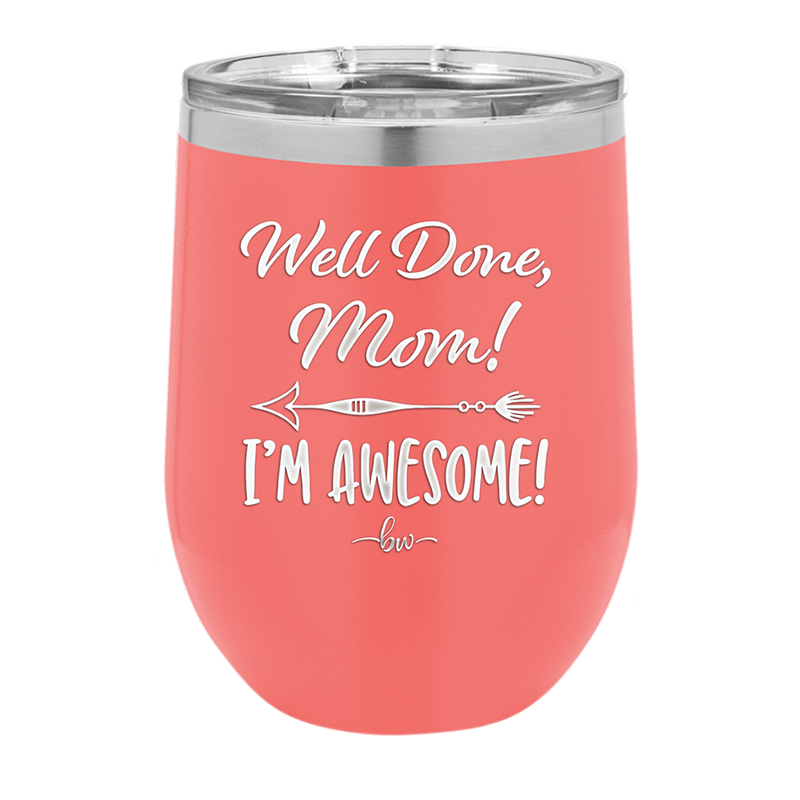Well Done Mom, I'm Awesome - Laser Engraved Stainless Steel Drinkware - 1170 -
