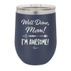 Well Done Mom, I'm Awesome - Laser Engraved Stainless Steel Drinkware - 1170 -