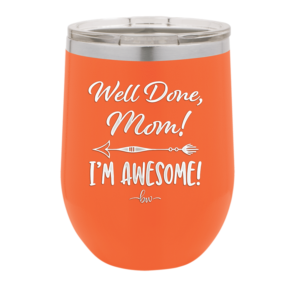 Well Done Mom, I'm Awesome - Laser Engraved Stainless Steel Drinkware - 1170 -