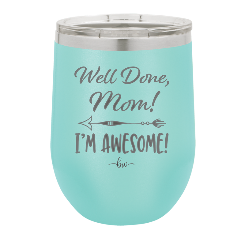 Well Done Mom, I'm Awesome - Laser Engraved Stainless Steel Drinkware - 1170 -