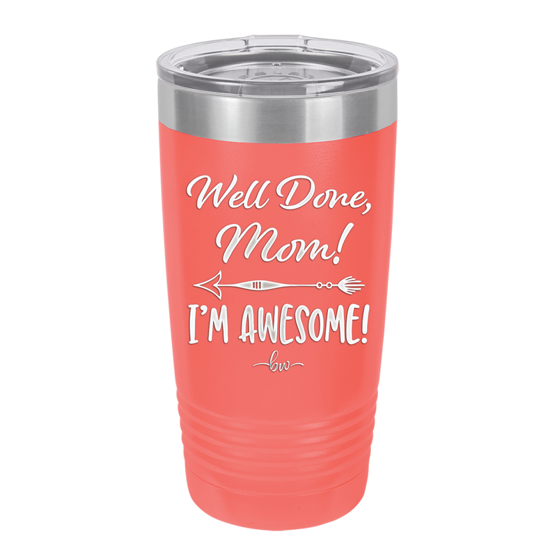 Well Done Mom, I'm Awesome - Laser Engraved Stainless Steel Drinkware - 1170 -