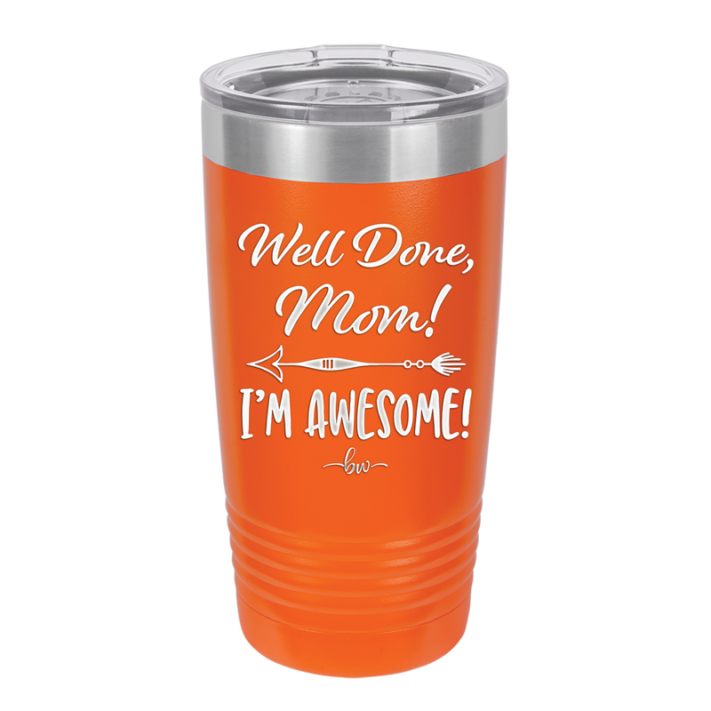 Well Done Mom, I'm Awesome - Laser Engraved Stainless Steel Drinkware - 1170 -