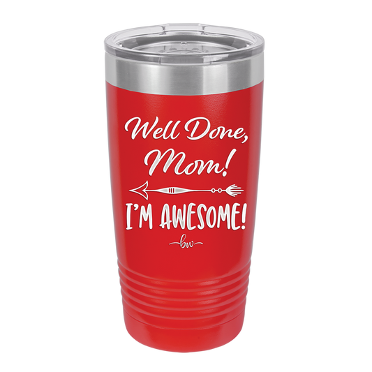 Well Done Mom, I'm Awesome - Laser Engraved Stainless Steel Drinkware - 1170 -