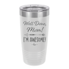 Well Done Mom, I'm Awesome - Laser Engraved Stainless Steel Drinkware - 1170 -