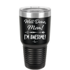Well Done Mom, I'm Awesome - Laser Engraved Stainless Steel Drinkware - 1170 -