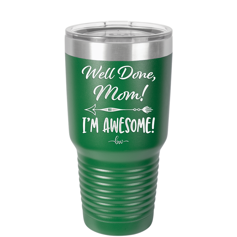 Well Done Mom, I'm Awesome - Laser Engraved Stainless Steel Drinkware - 1170 -