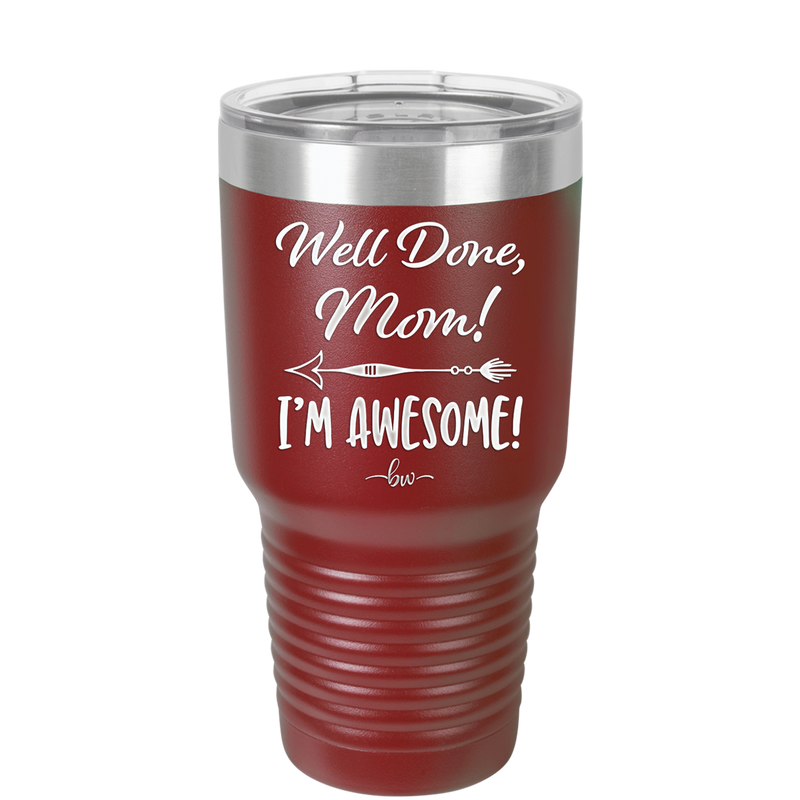 Well Done Mom, I'm Awesome - Laser Engraved Stainless Steel Drinkware - 1170 -