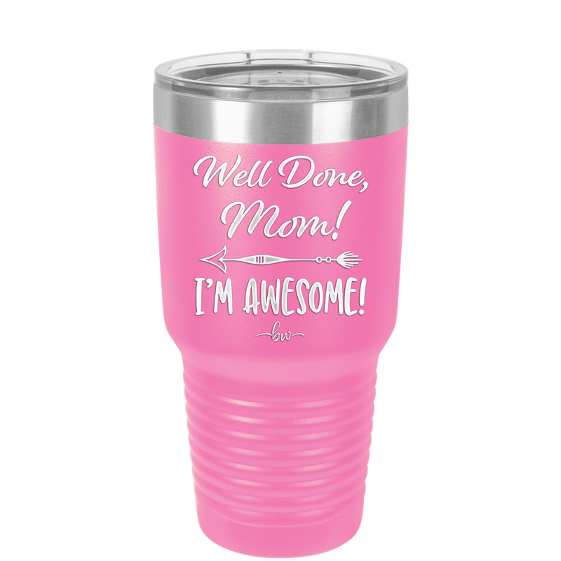 Well Done Mom, I'm Awesome - Laser Engraved Stainless Steel Drinkware - 1170 -
