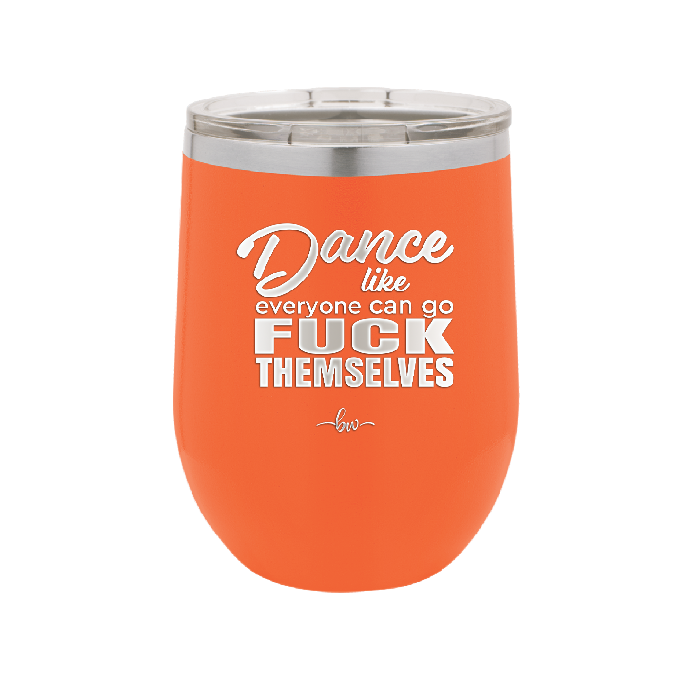 Dance Like Everyone Can Go Fuck Themselves - Laser Engraved Stainless Steel Drinkware - 1173 -