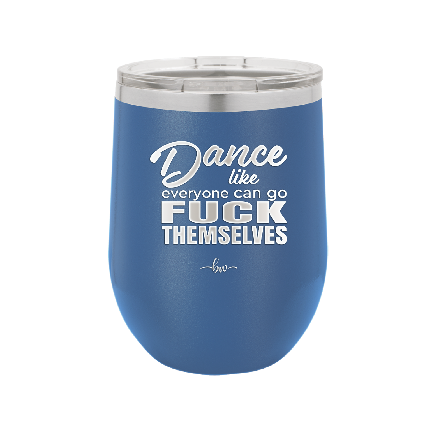 Dance Like Everyone Can Go Fuck Themselves - Laser Engraved Stainless Steel Drinkware - 1173 -