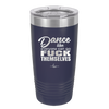 Dance Like Everyone Can Go Fuck Themselves - Laser Engraved Stainless Steel Drinkware - 1173 -