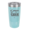 Dance Like Everyone Can Go Fuck Themselves - Laser Engraved Stainless Steel Drinkware - 1173 -