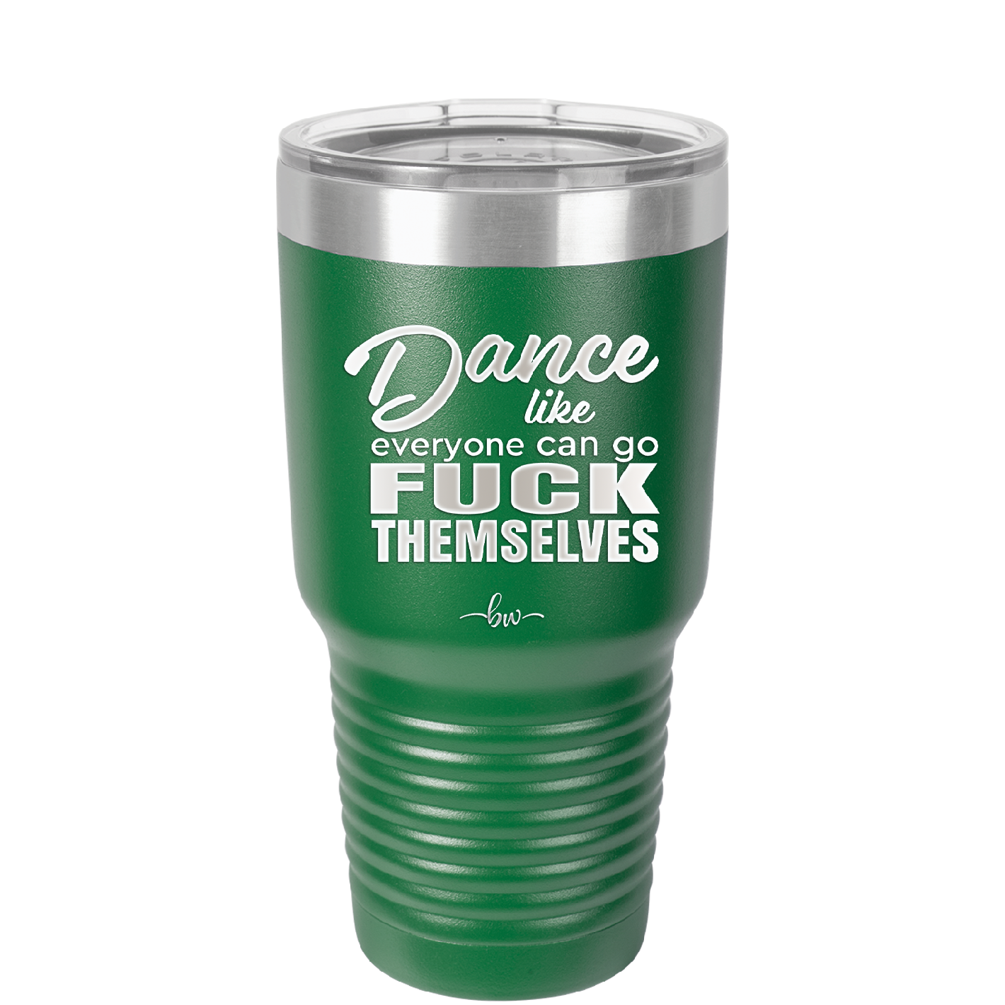 Dance Like Everyone Can Go Fuck Themselves - Laser Engraved Stainless Steel Drinkware - 1173 -