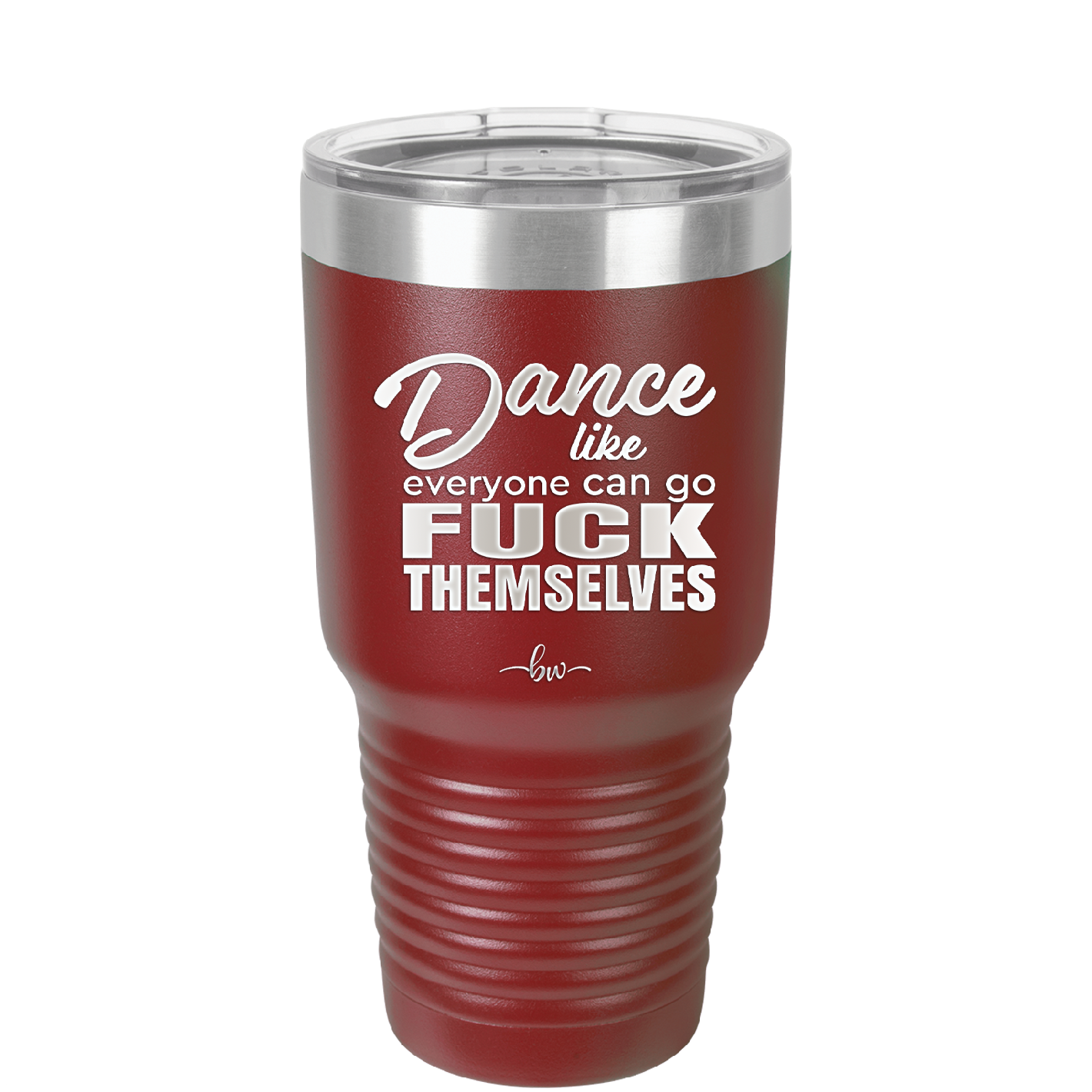 Dance Like Everyone Can Go Fuck Themselves - Laser Engraved Stainless Steel Drinkware - 1173 -