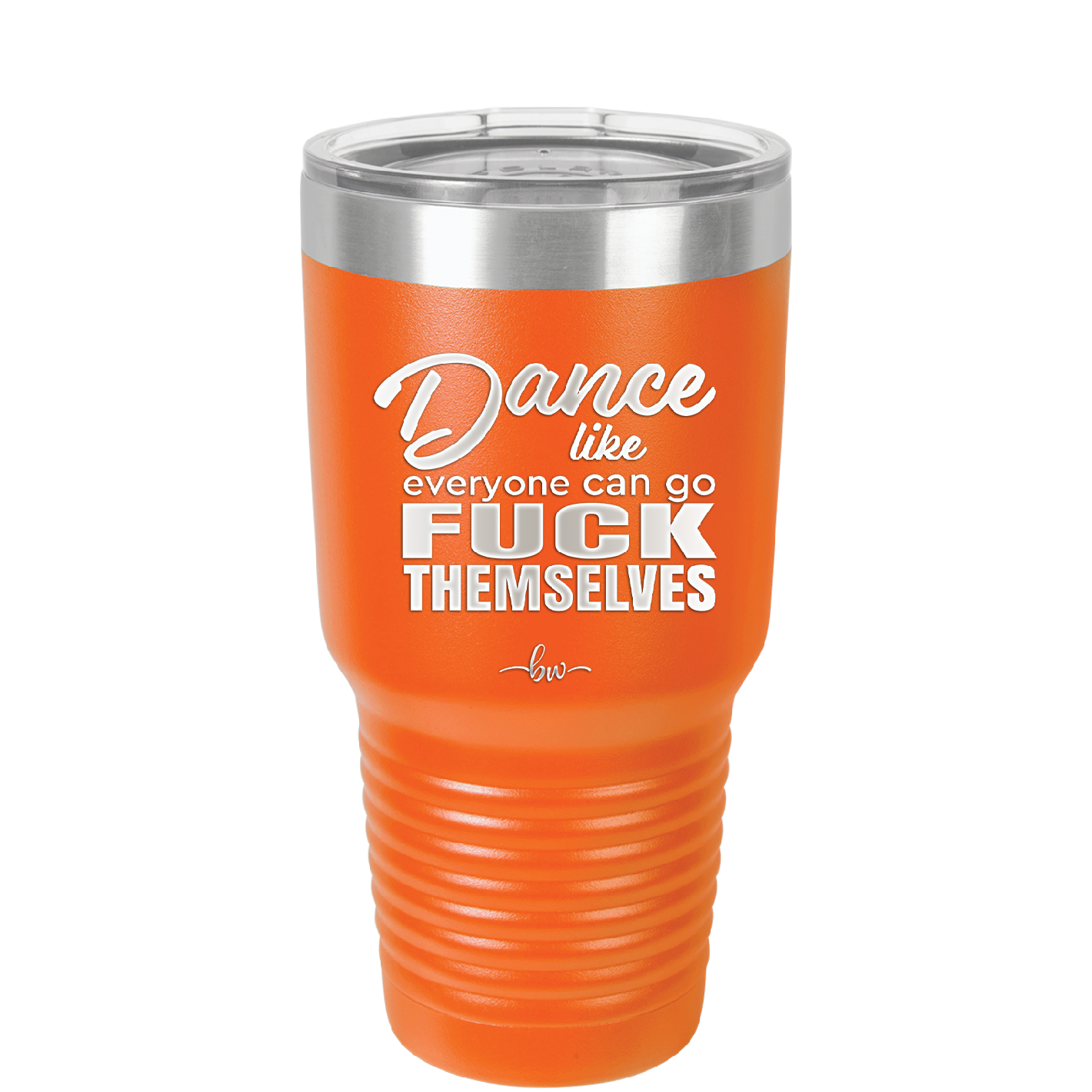 Dance Like Everyone Can Go Fuck Themselves - Laser Engraved Stainless Steel Drinkware - 1173 -