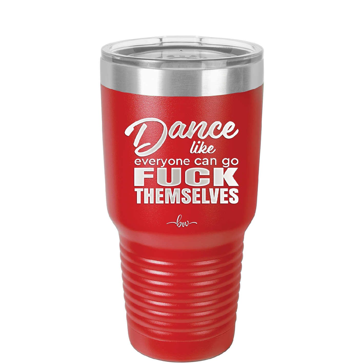 Dance Like Everyone Can Go Fuck Themselves - Laser Engraved Stainless Steel Drinkware - 1173 -