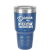 Dance Like Everyone Can Go Fuck Themselves - Laser Engraved Stainless Steel Drinkware - 1173 -