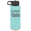 Dance Like Everyone Can Go Fuck Themselves - Laser Engraved Stainless Steel Drinkware - 1173 -