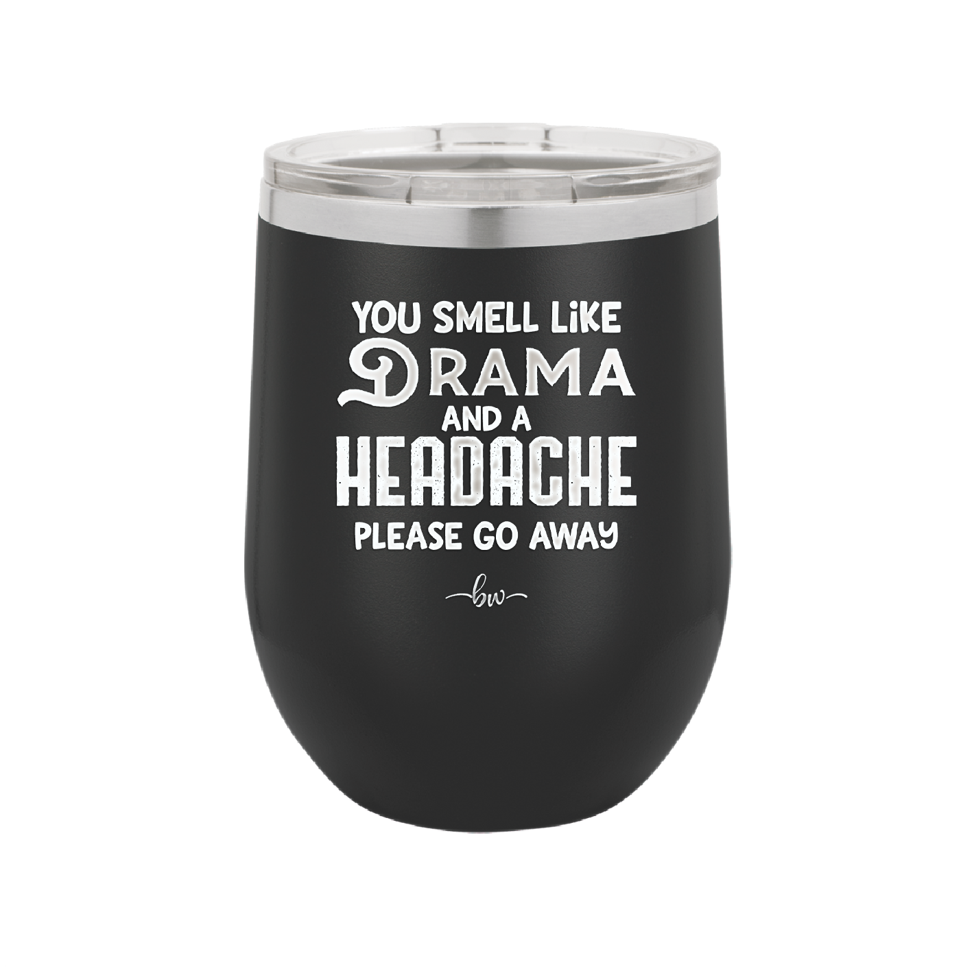 You Smell Like Drama and a Headache Please Go Away - Laser Engraved Stainless Steel Drinkware - 1177 -
