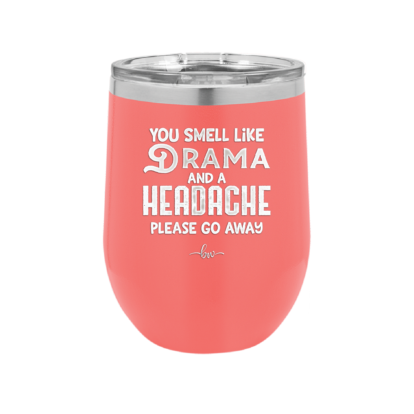 You Smell Like Drama and a Headache Please Go Away - Laser Engraved Stainless Steel Drinkware - 1177 -