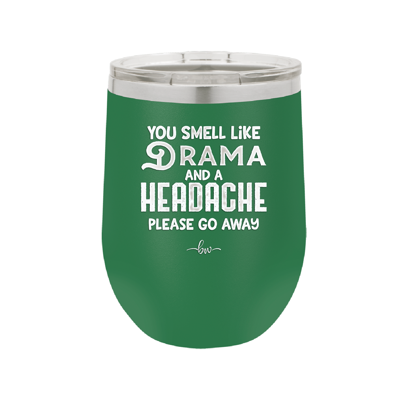 You Smell Like Drama and a Headache Please Go Away - Laser Engraved Stainless Steel Drinkware - 1177 -
