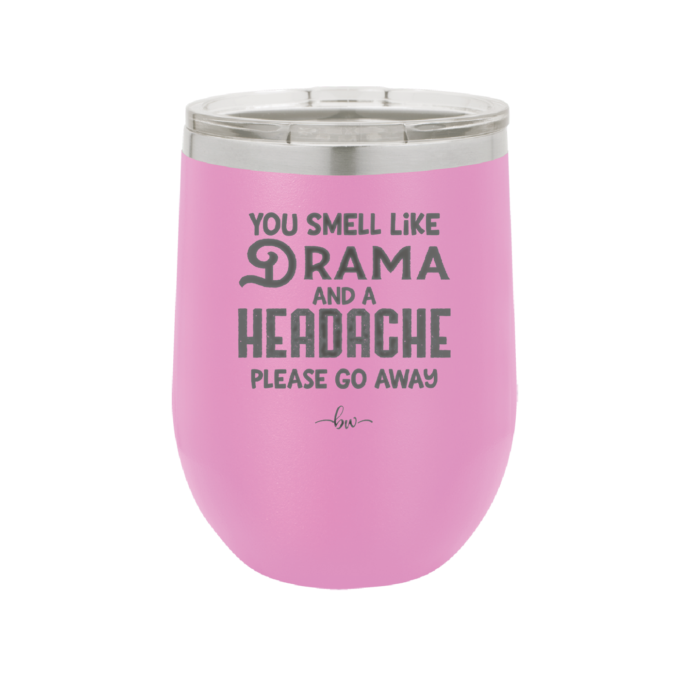 You Smell Like Drama and a Headache Please Go Away - Laser Engraved Stainless Steel Drinkware - 1177 -