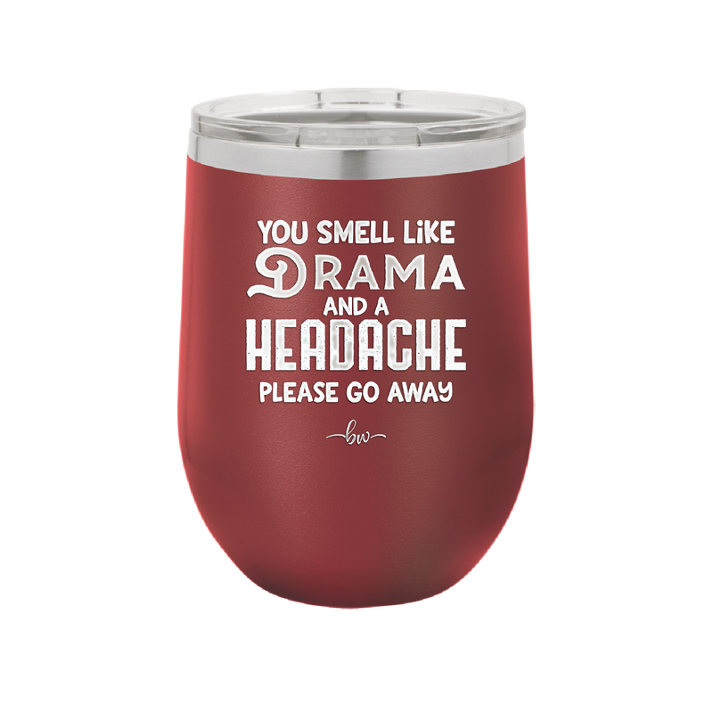 You Smell Like Drama and a Headache Please Go Away - Laser Engraved Stainless Steel Drinkware - 1177 -