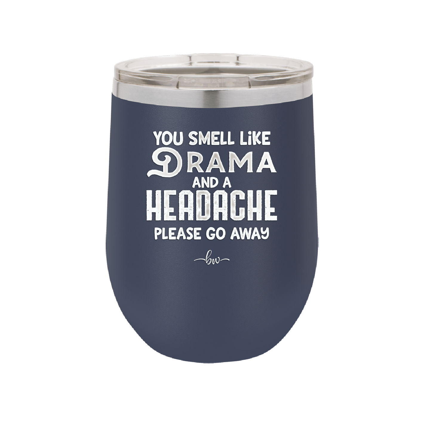 You Smell Like Drama and a Headache Please Go Away - Laser Engraved Stainless Steel Drinkware - 1177 -