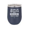 You Smell Like Drama and a Headache Please Go Away - Laser Engraved Stainless Steel Drinkware - 1177 -