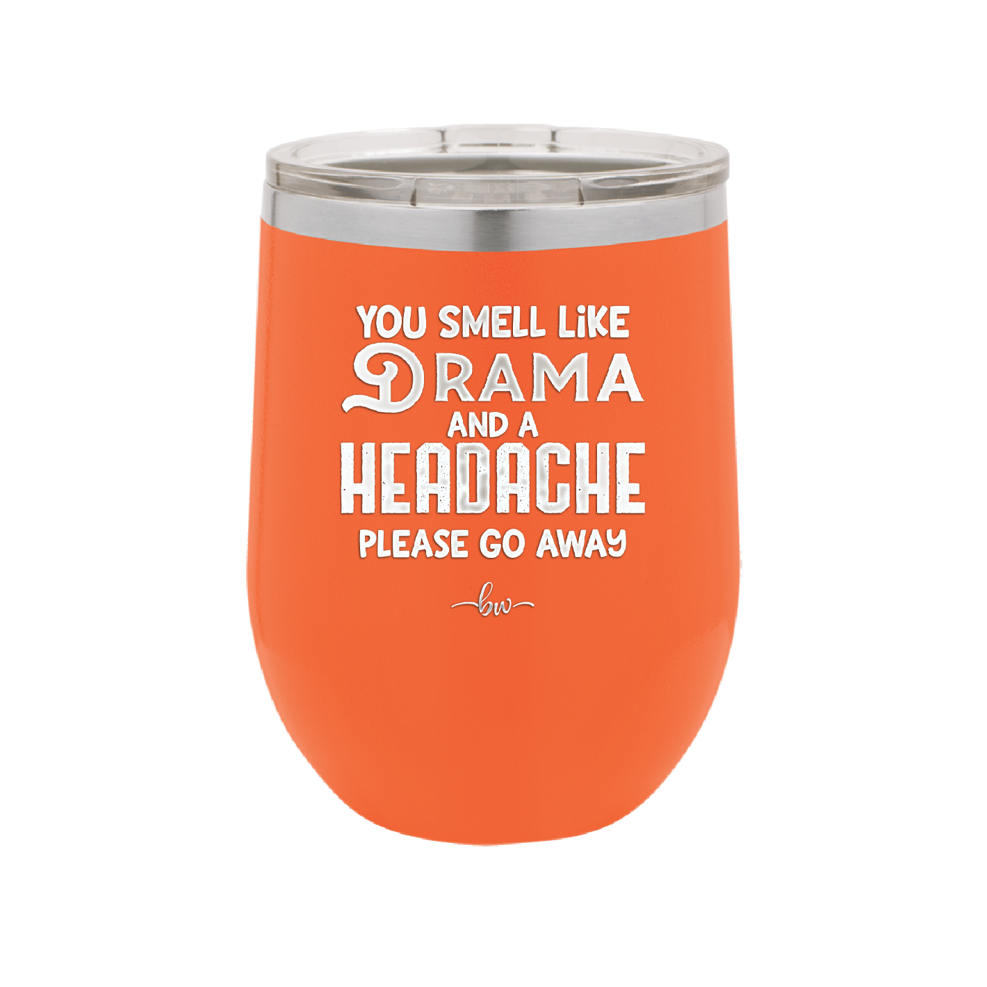 You Smell Like Drama and a Headache Please Go Away - Laser Engraved Stainless Steel Drinkware - 1177 -