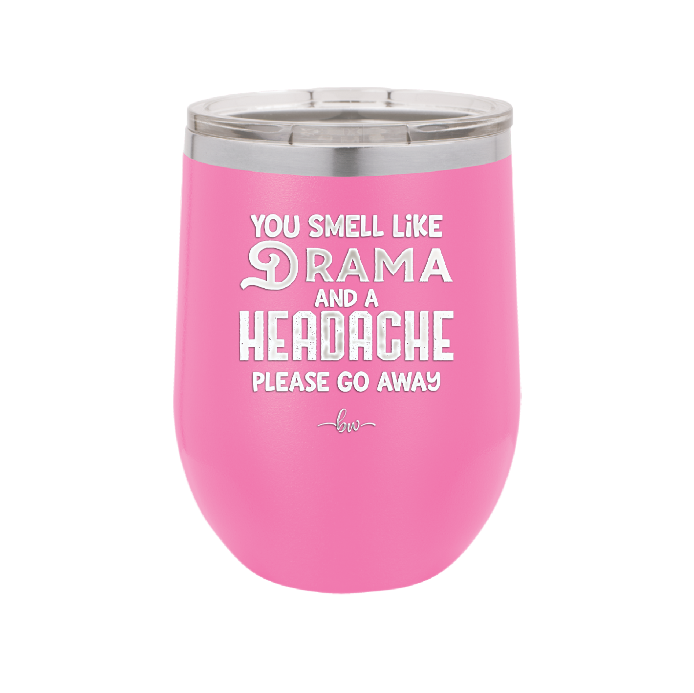 You Smell Like Drama and a Headache Please Go Away - Laser Engraved Stainless Steel Drinkware - 1177 -