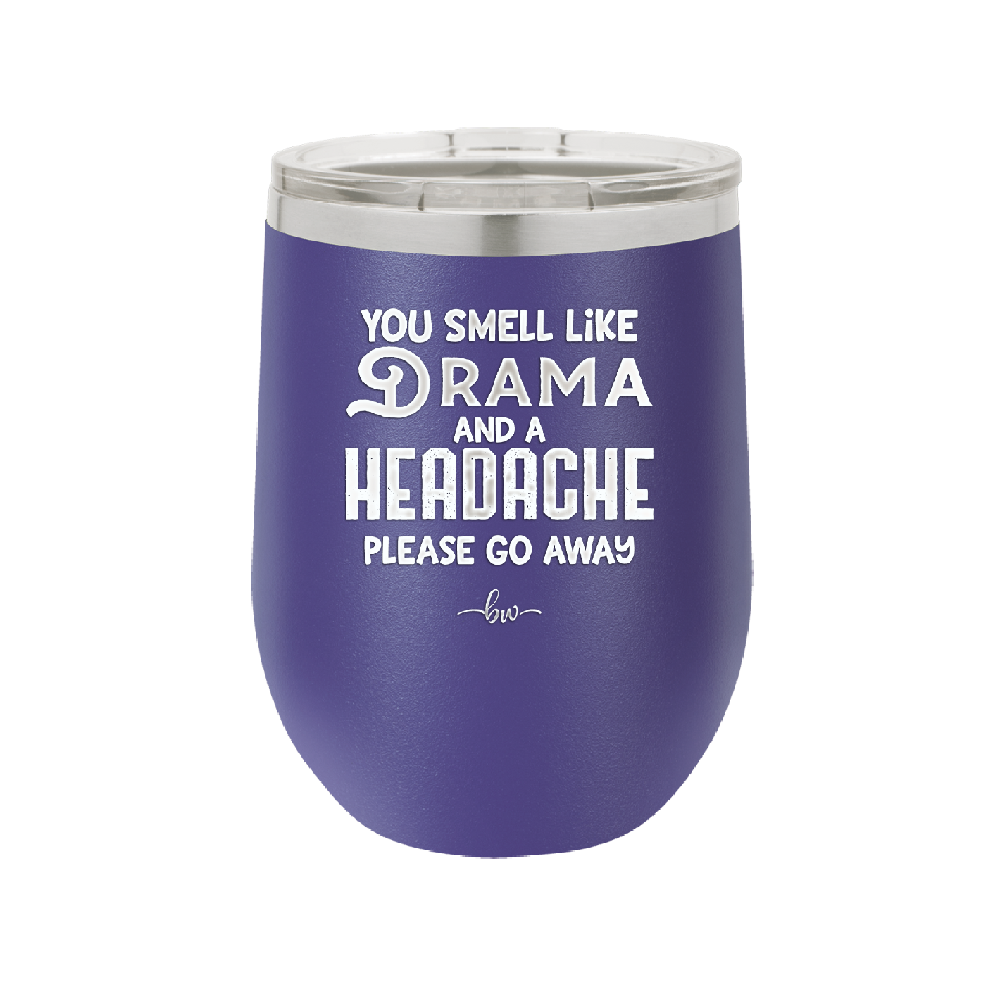 You Smell Like Drama and a Headache Please Go Away - Laser Engraved Stainless Steel Drinkware - 1177 -