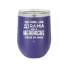 You Smell Like Drama and a Headache Please Go Away - Laser Engraved Stainless Steel Drinkware - 1177 -