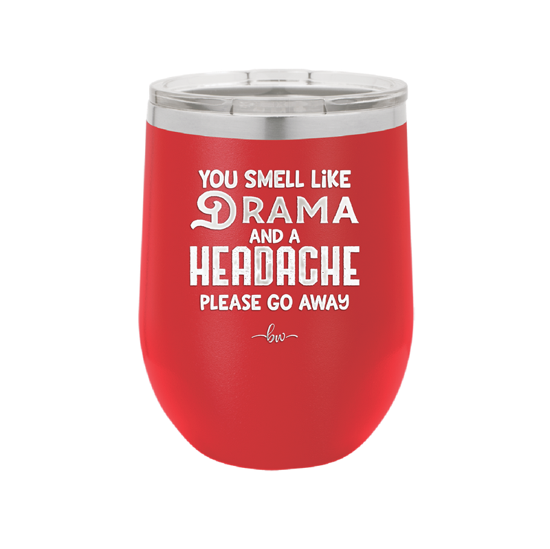 You Smell Like Drama and a Headache Please Go Away - Laser Engraved Stainless Steel Drinkware - 1177 -
