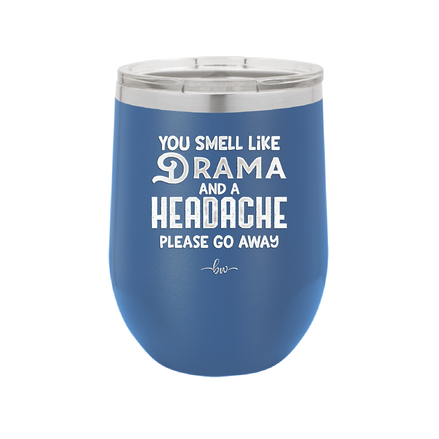 You Smell Like Drama and a Headache Please Go Away - Laser Engraved Stainless Steel Drinkware - 1177 -