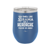 You Smell Like Drama and a Headache Please Go Away - Laser Engraved Stainless Steel Drinkware - 1177 -