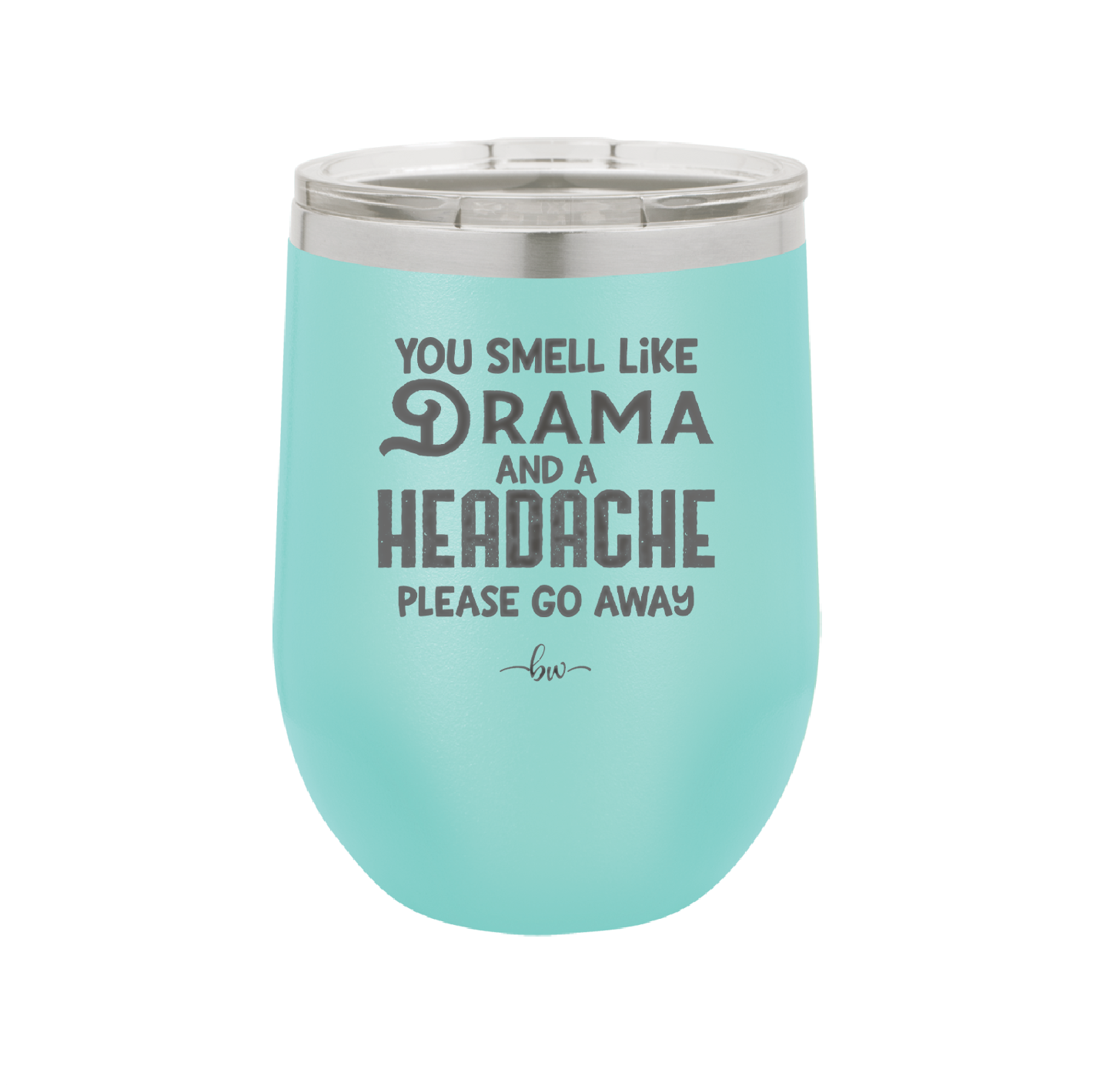 You Smell Like Drama and a Headache Please Go Away - Laser Engraved Stainless Steel Drinkware - 1177 -