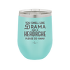 You Smell Like Drama and a Headache Please Go Away - Laser Engraved Stainless Steel Drinkware - 1177 -