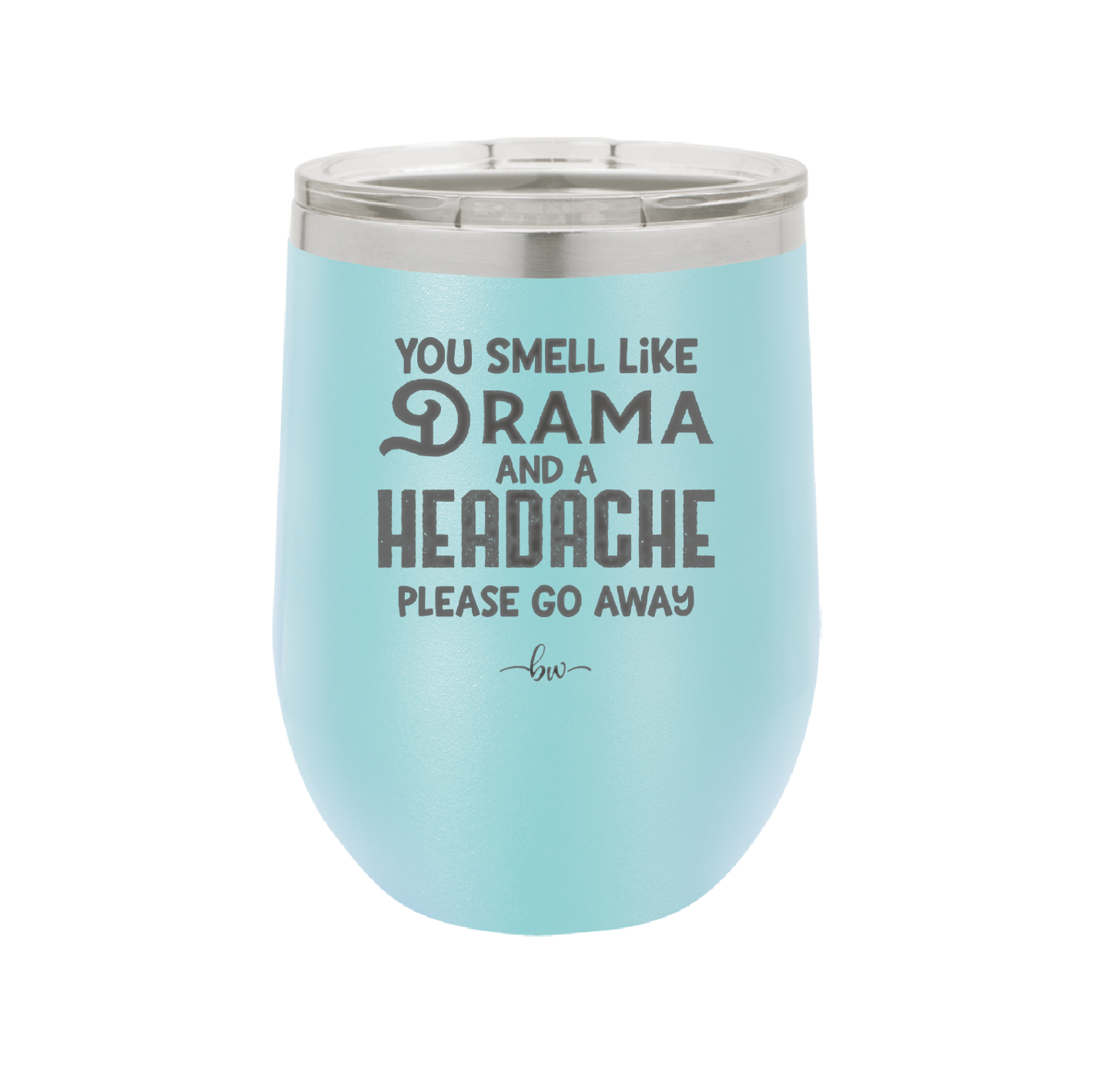 You Smell Like Drama and a Headache Please Go Away - Laser Engraved Stainless Steel Drinkware - 1177 -