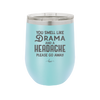 You Smell Like Drama and a Headache Please Go Away - Laser Engraved Stainless Steel Drinkware - 1177 -
