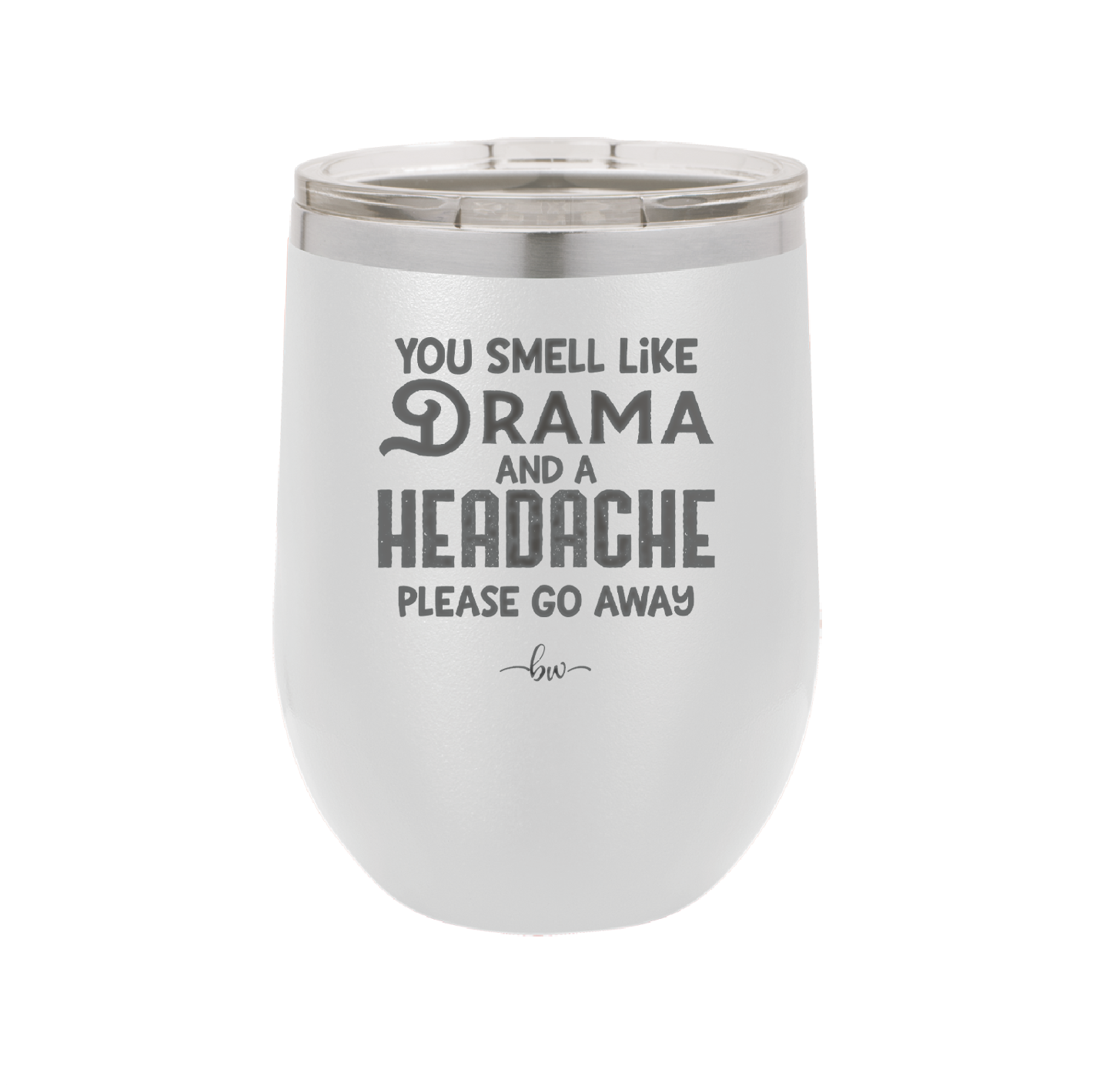 You Smell Like Drama and a Headache Please Go Away - Laser Engraved Stainless Steel Drinkware - 1177 -