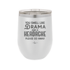 You Smell Like Drama and a Headache Please Go Away - Laser Engraved Stainless Steel Drinkware - 1177 -