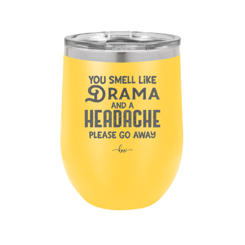 You Smell Like Drama and a Headache Please Go Away - Laser Engraved Stainless Steel Drinkware - 1177 -
