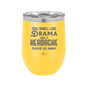 You Smell Like Drama and a Headache Please Go Away - Laser Engraved Stainless Steel Drinkware - 1177 -