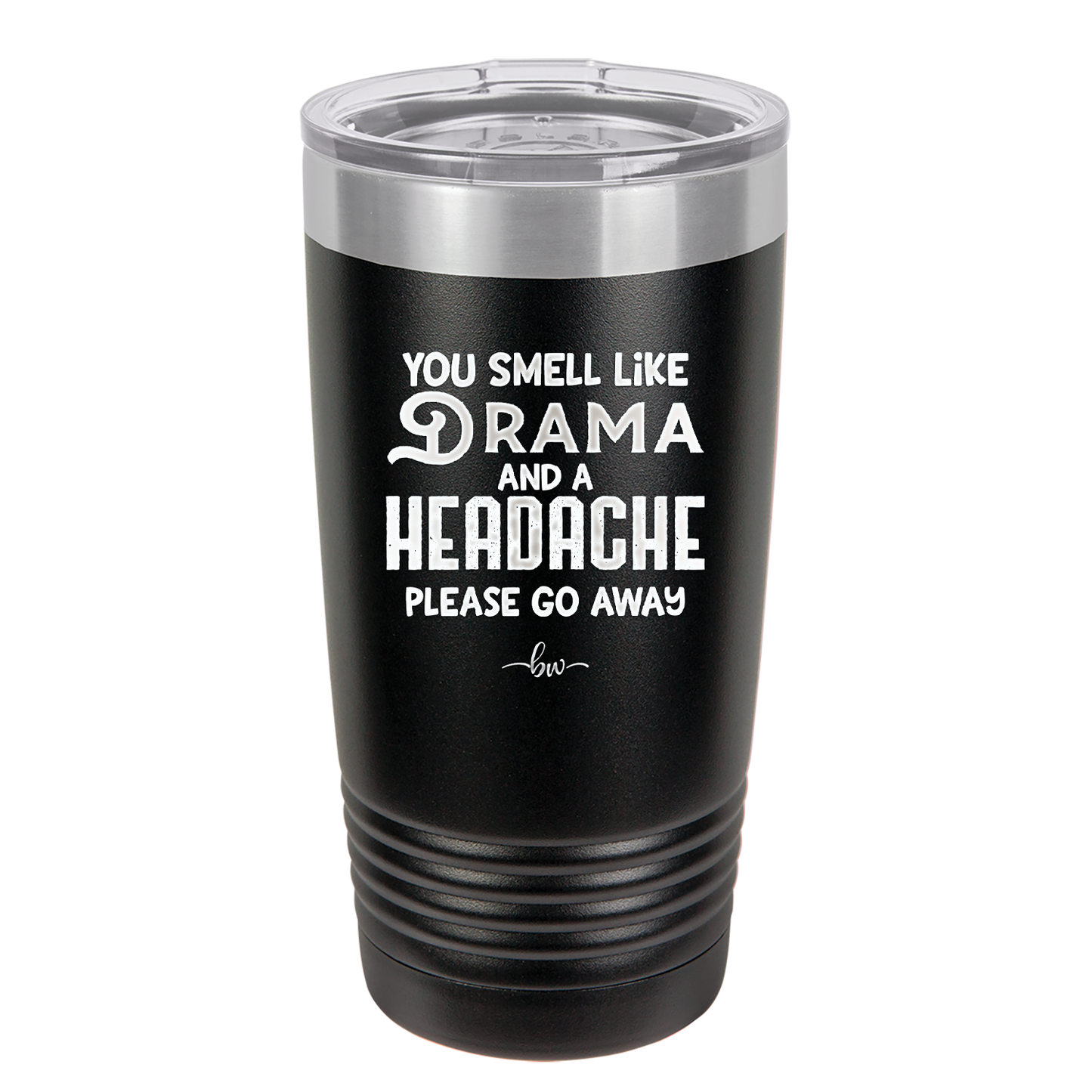 You Smell Like Drama and a Headache Please Go Away - Laser Engraved Stainless Steel Drinkware - 1177 -