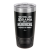 You Smell Like Drama and a Headache Please Go Away - Laser Engraved Stainless Steel Drinkware - 1177 -