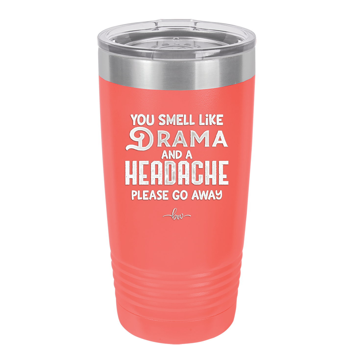 You Smell Like Drama and a Headache Please Go Away - Laser Engraved Stainless Steel Drinkware - 1177 -