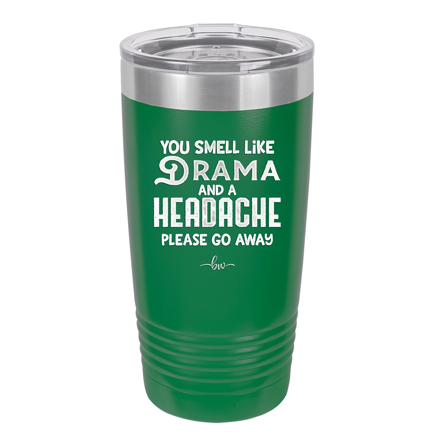 You Smell Like Drama and a Headache Please Go Away - Laser Engraved Stainless Steel Drinkware - 1177 -